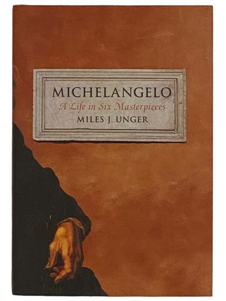 Michelangelo, a Life in Six Masterpieces: A Biography