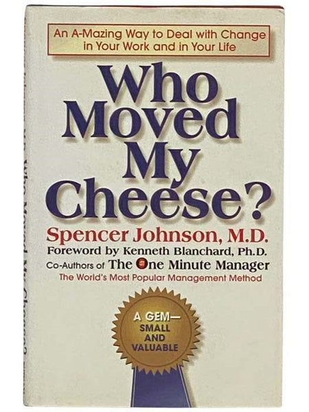 Who Moved My Cheese? An A-Mazing Way to Deal with Change in Your Work and in Your Life