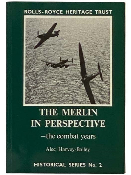 The Merlin in Perspective - The Combat Years (Rolls-Royce Heritage Trust Historical Series No. 2)