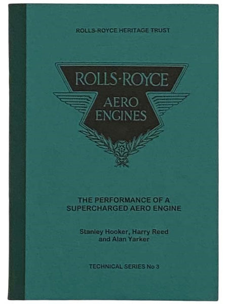 Rolls-Royce Aero Engines: The Performance of Supercharged Aero Engine (Rolls-Royce Heritage Trust Technical Series No. 3)