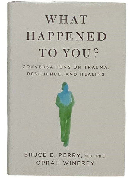 What Happened to You? Conversations on Trauma, Resilience, and Healing