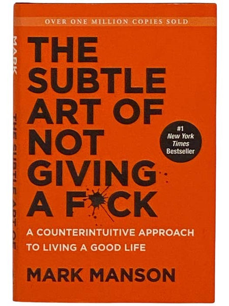 The Subtle Art of Not Giving a F*ck: A Counterintuitive Approach to Living a Good Life