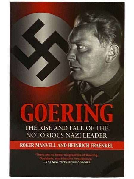 Goering: The Rise and Fall of the Notorious Nazi Leader