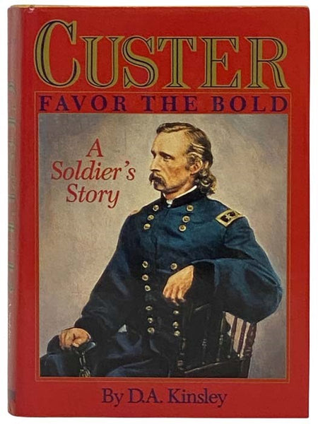 Custer: Favor the Bold; A Soldier's Story