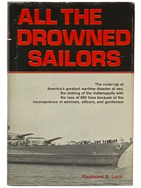 All the Drowned Sailors: The Cover-Up of America's Greatest Wartime Disaster at Sea, the Sinking of the Indianapolis with the Loss of 880 Lives Because of the Incompetence of Admirals, Officers, and Gentlemen