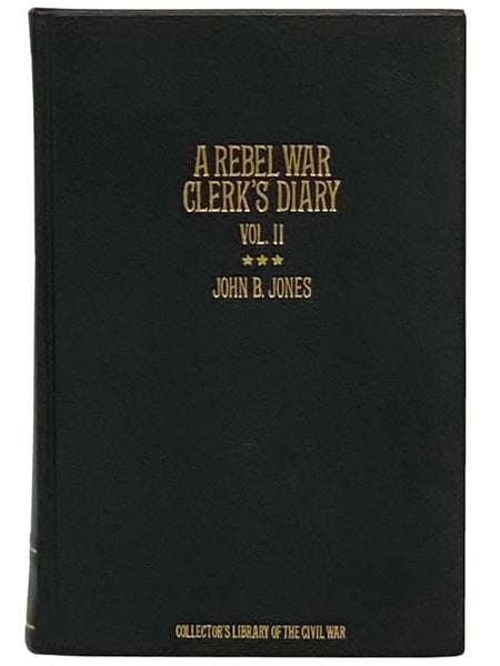A Rebel War Clerk's Diary at the Confederate States Capital, Volume II (Collector's Library of the Civil War, Volume II)