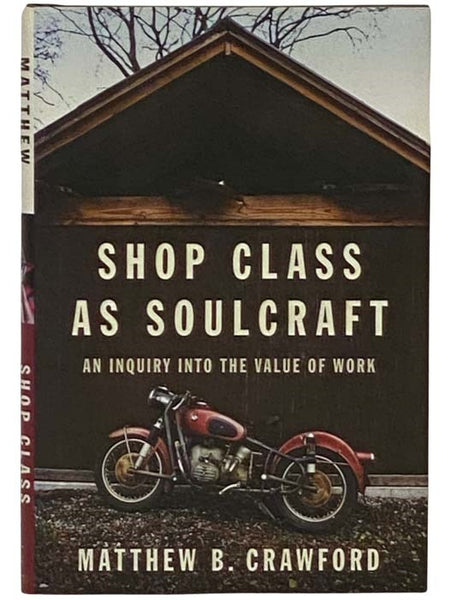 Shop Class as Soulcraft: An Inquiry into the Value of Work