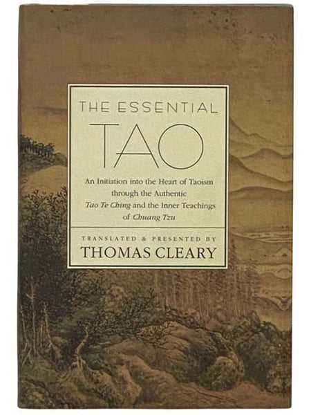 The Essential Tao: An Initiation into the Heart of Taoism through the Authentic Tao Te Ching and the Inner Teachings of Chuang Tzu
