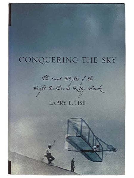Conquering the Sky: The Secret Flights of the Wright Brothers at Kitty Hawk