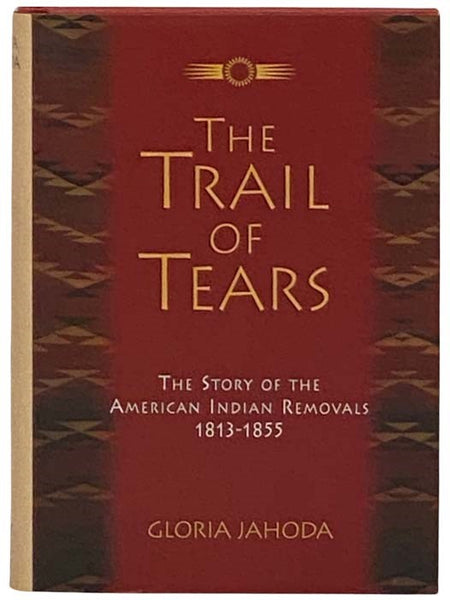 The Trail of Tears: The Story of the American Indian Removals 1813-1855