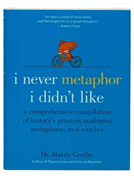 I Never Metaphor I Didn't Like: A Comprehensive Compilation of History's Greatest Analogies, Metaphors, and Similes