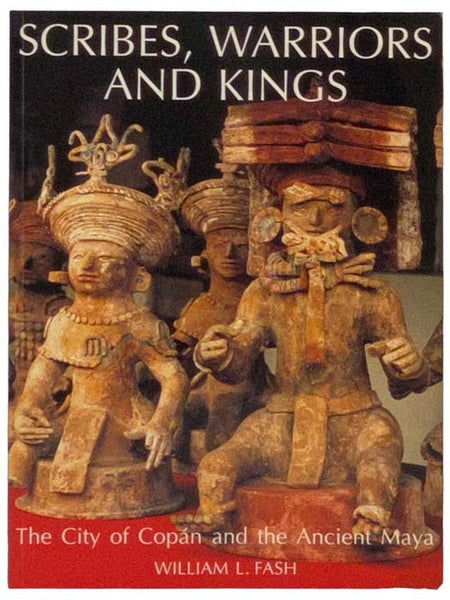 Scribes, Warriors and Kings: The City of Copan and the Ancient Maya (New Aspects of Antiquity)