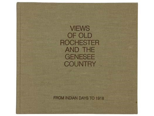 Views of Old Rochester and the Genesee Country: From Indian Days to 1918 [New York]