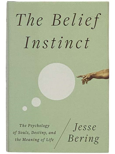 The Belief Instinct: The Psychology of Souls, Destiny, and the Meaning of Life