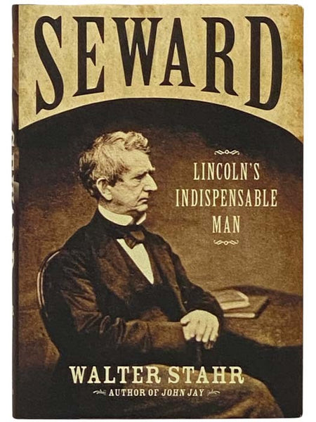 Seward: Lincoln's Indispensable Man [William]