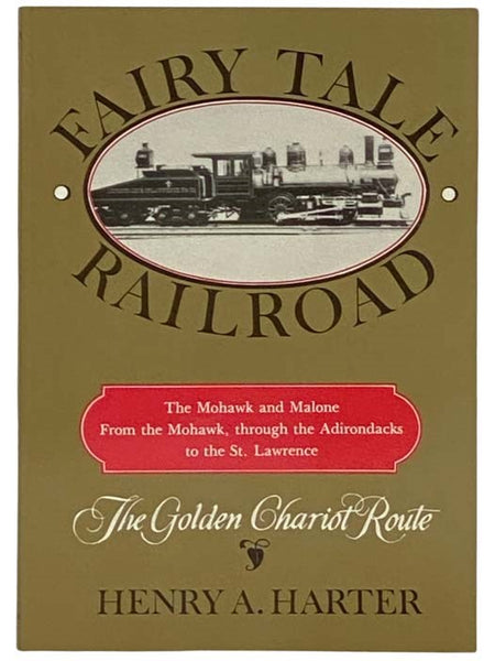 Fairy Tale Railroad: The Golden Chariot Route -- The Mohawk and Malone. From the Mohawk, through the Adirondacks to the St. Lawrence [Fairytale]