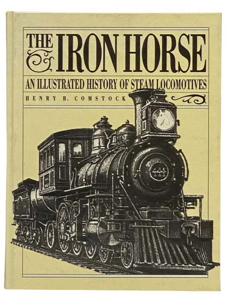The Iron Horse: An Illustrated History of Steam Locomotives