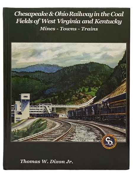 Chesapeake & Ohio Railway in the Coal Fields of West Virginia and Kentucky: Mines, Towns, Trains