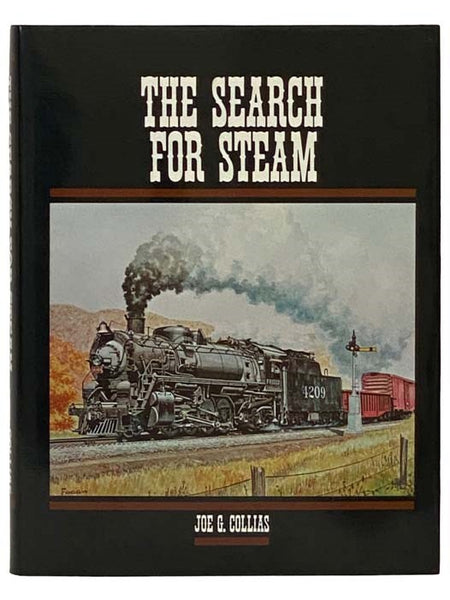 The Search for Steam: A Cavalcade of Smoky Action in Steam by the Greatest Railroad Photographers