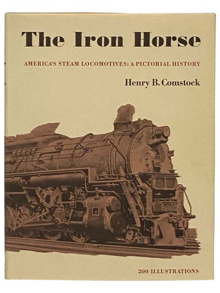 The Iron Horse: America's Steam Locomotives: A Pictorial History