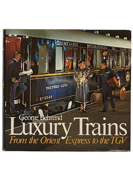 Luxury Trains: From the Orient Express to the TGV