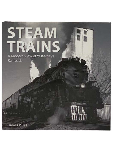 Steam Trains: A Modern View of Yesterday's Railroads