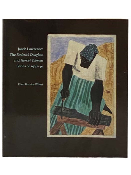Jacob Lawrence; The Frederick Douglass and Harriet Tubman Series of 1938-40