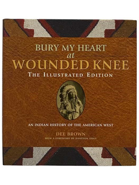 Bury My Heart at Wounded Knee: The Illustrated Edition: An Indian History of the American West