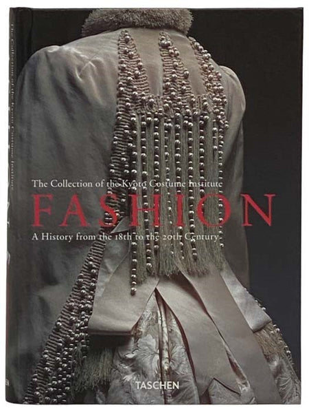 Fashion: A History from the 18th to the 20th Century: The Collection of the Kyoto Costume Institute