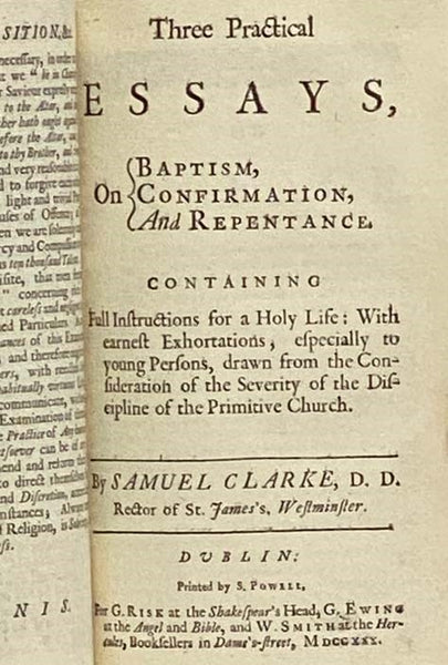 An Exposition of the Church-Catechism. To which is added, His Three Practical Essays, on Baptism, Confirmation, and Repentance. Containing Full Instructions for a Holy Life: with earnest Exhortations, especially to young Persons, drawn from the Considera…
