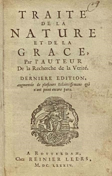 Traite de la Nature et de la Grace, par l'Auteur de la Recherche de la Verite. Derniere Edition, augmentee de plusieurs Eclaircissemens qui n'ont point encore paru. [with] Defense de l'Auteur de la Recherche de la Verite, contre l'accusation de Mr. de la…