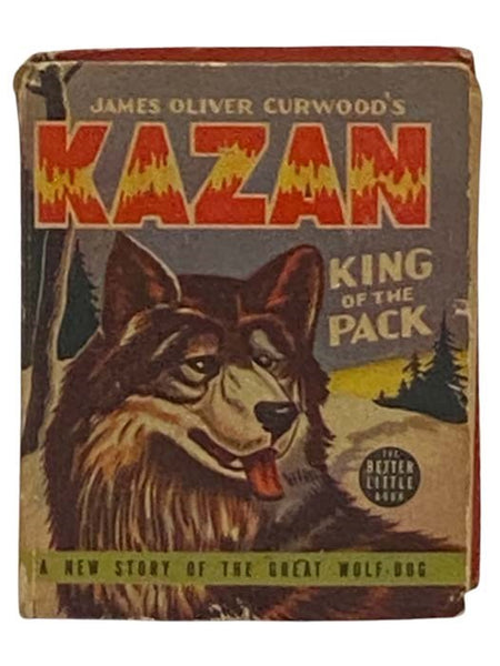James Oliver Curwood's Kazan: King of the Pack (The Better Little Book, 1471)