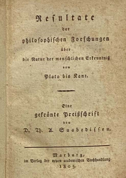 Resultate der philosophischen Forschungen uber die Natur der menschlichen Erkenntnis von Plato bis Kant. Eine gefronte Preissschrift