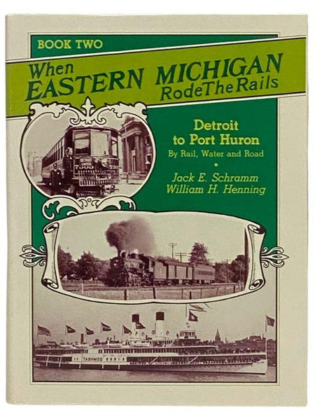 When Eastern Michigan Rode the Rails, Book Two: Detroit to Port Huron, by Rail, Water and Road