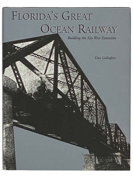 Florida's Great Ocean Railway: Building the Key West Extension