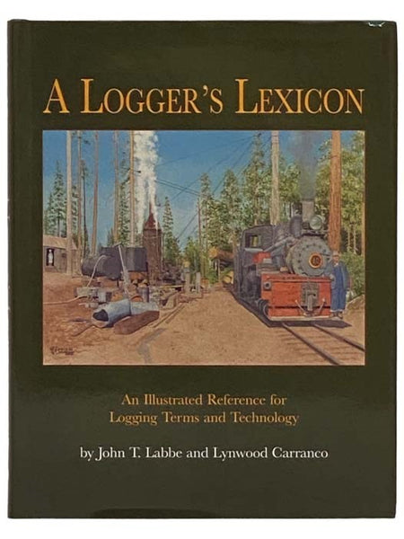 A Logger's Lexicon: An Illustrated Reference for Logging Terms and Technology
