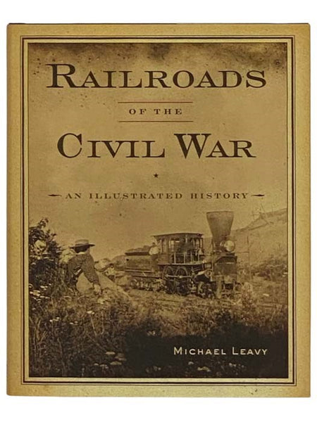 Railroads of the Civil War: An Illustrated History