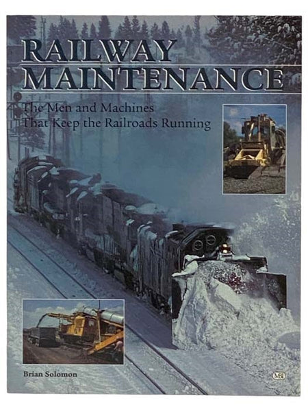 Railway Maintenance: The Men and Machines That Keep the Railroads Running