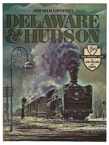 Delaware & Hudson: The History of an Important Railroad Whose Antecedent Was a Canal Network to Transport Coal