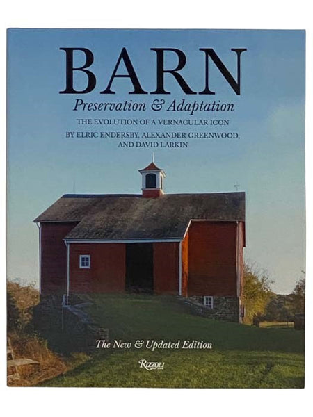 Barn Preservation and Adaptation: The Evolution of a Vernacular Icon (The New & Updated Edition)