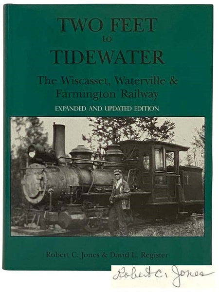 Two Feet to Tidewater: The Wiscasset, Waterville & Farmington Railway (Expanded and Updated Edition)
