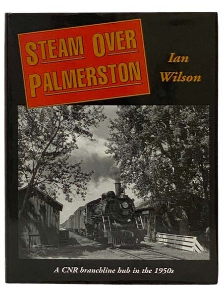 Steam Over Palmerston: CNR Branchline Hub in the 1950s