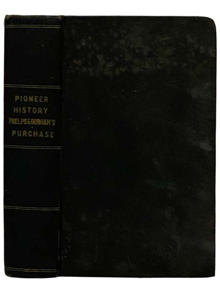 History of the Pioneer Settlement of Phelps and Gorham's Purchase, and Morris' Reserve; Embracing the Counties of Monroe, Ontario, Livingston, Yates, Steuben, Most of Wayne and Allegany, and Parts of Orleans, Genesee and Wyoming, to Which is Added, a Sup…