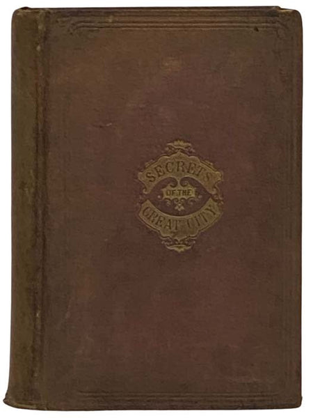 The Secrets of the Great City: A Work Descriptive of the Virtues and the Vices, the Mysteries, Miseries and Crimes of New York City
