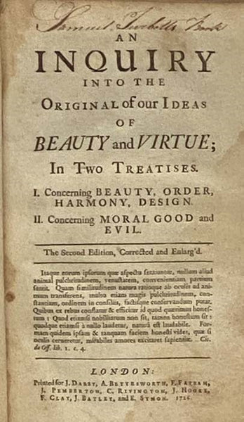 An Inquiry into the Original of Our Ideas of Beauty and Virtue; in Two Treatises. I. Concerning Beauty, Order, Harmony, Design. II. Concerning Moral Good and Evil.