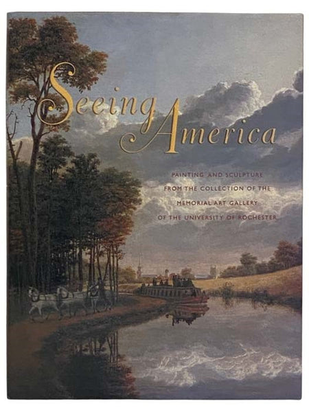 Seeing America: Painting and Sculpture from the Collection of the Memorial Art Gallery of the University of Rochester