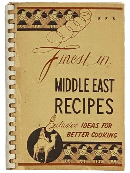 Finest Recipes from the Middle East: Over One Hundred Recipes Simplified with Suggested Menus, Their Uses, Origin and History. Also Spice Lore and Herbs, Some Stories of Folklore Origin