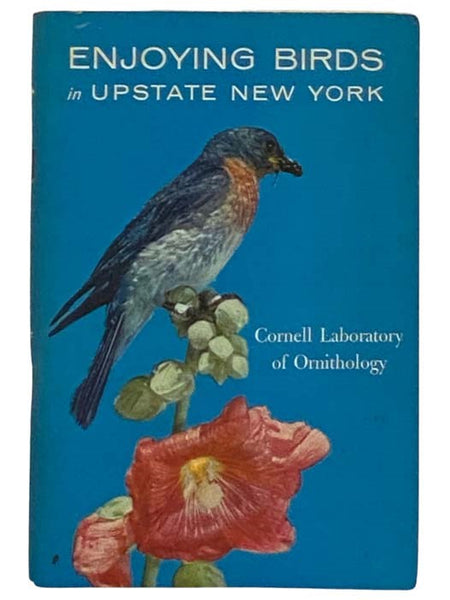 Enjoying Birds in Upstate New York: An Aid to Recognizing, Watching, Finding, and Attracting Birds in New York State North of Orange and Putnam Counties