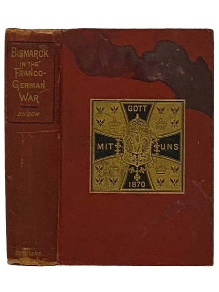 Bismarck in the Franco-German War, 1870-1871, Two Volumes in One (Authorized Edition)