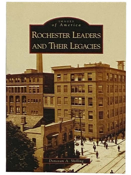 Rochester Leaders and Their Legacies (Images of America) (New York)